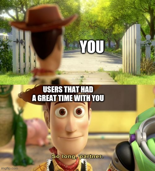 So long partner | YOU USERS THAT HAD A GREAT TIME WITH YOU | image tagged in so long partner | made w/ Imgflip meme maker
