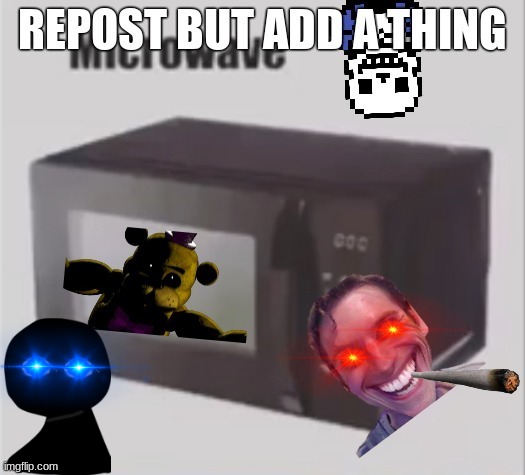 Repost and then add a thing | image tagged in repost | made w/ Imgflip meme maker