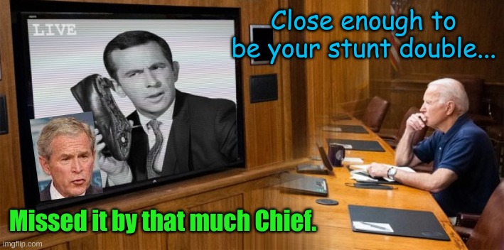 Get smart | Close enough to be your stunt double... Missed it by that much Chief. | image tagged in get smart | made w/ Imgflip meme maker