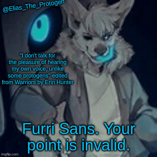 Elias_The_Protogen furry sans pt. 2 temp | Furri Sans. Your point is invalid. | image tagged in elias_the_protogen furry sans pt 2 temp | made w/ Imgflip meme maker