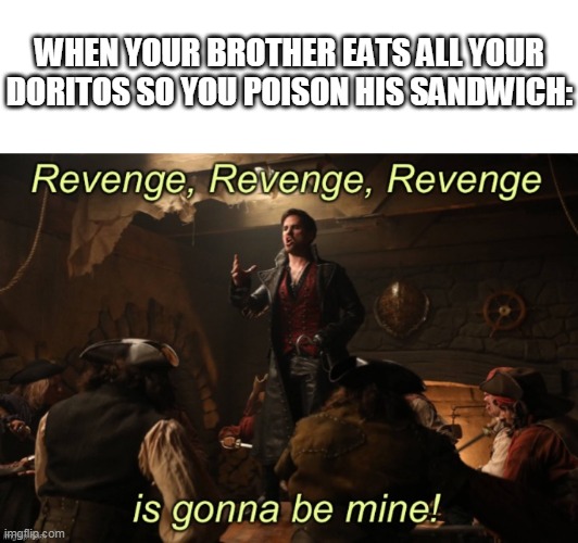 WHEN YOUR BROTHER EATS ALL YOUR DORITOS SO YOU POISON HIS SANDWICH: | image tagged in revenge,poison,sandwich,eating,food,dark humor | made w/ Imgflip meme maker