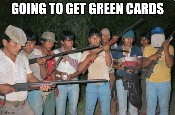 mexican | GOING TO GET GREEN CARDS | image tagged in funny | made w/ Imgflip meme maker