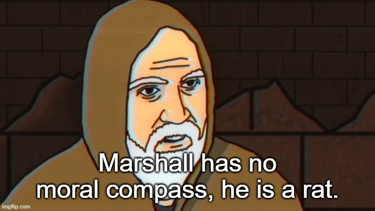 Marshall has no moral compass, he is a rat. | made w/ Imgflip meme maker