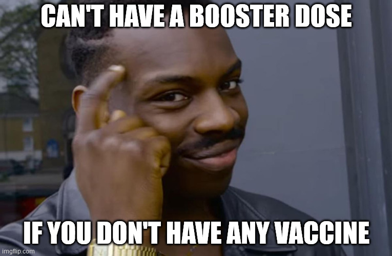 you can't if you don't | CAN'T HAVE A BOOSTER DOSE; IF YOU DON'T HAVE ANY VACCINE | image tagged in you can't if you don't,memes | made w/ Imgflip meme maker
