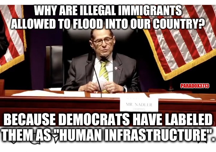 When the Crown's nobles no longer have anything to fear, the mask just keeps slipping. | WHY ARE ILLEGAL IMMIGRANTS ALLOWED TO FLOOD INTO OUR COUNTRY? PARADOX3713; BECAUSE DEMOCRATS HAVE LABELED THEM AS "HUMAN INFRASTRUCTURE". | image tagged in memes,politics,racism,slavery,illegal immigration,democrats | made w/ Imgflip meme maker