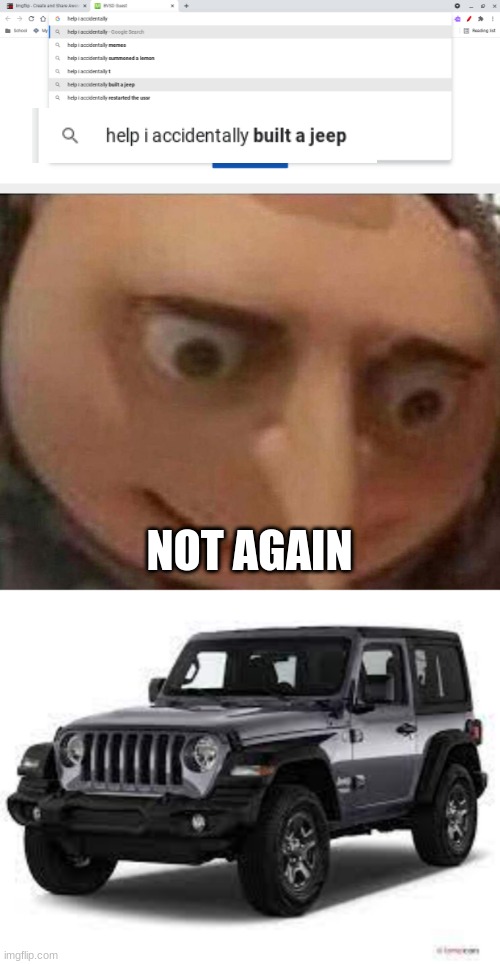 not the jeep | NOT AGAIN | image tagged in gru meme | made w/ Imgflip meme maker