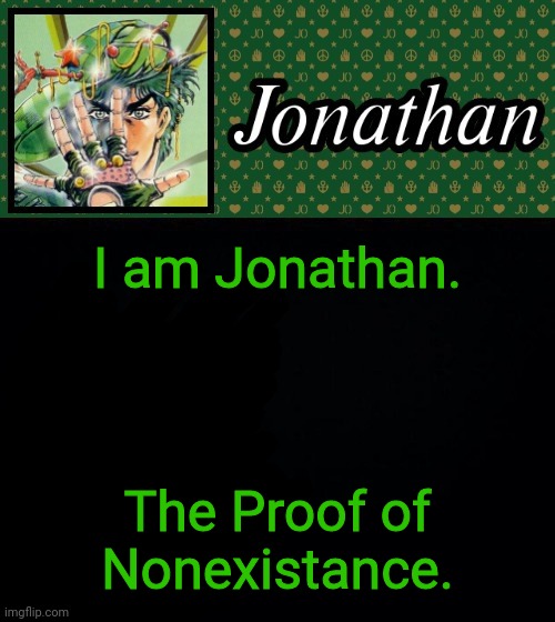 I am Jonathan. The Proof of Nonexistance. | image tagged in jonathan | made w/ Imgflip meme maker