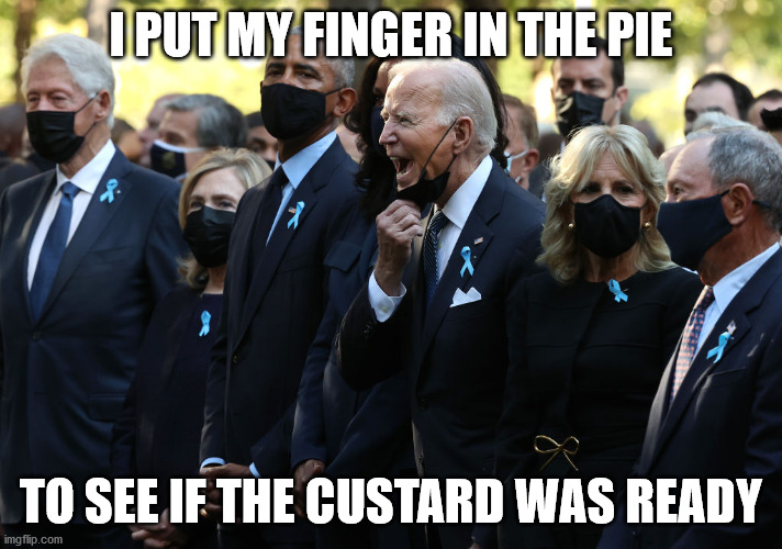 Screamin Biden | I PUT MY FINGER IN THE PIE; TO SEE IF THE CUSTARD WAS READY | image tagged in screamin biden | made w/ Imgflip meme maker