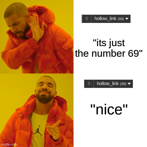 Drake Hotline Bling | "its just the number 69"; "nice" | image tagged in memes,drake hotline bling | made w/ Imgflip meme maker
