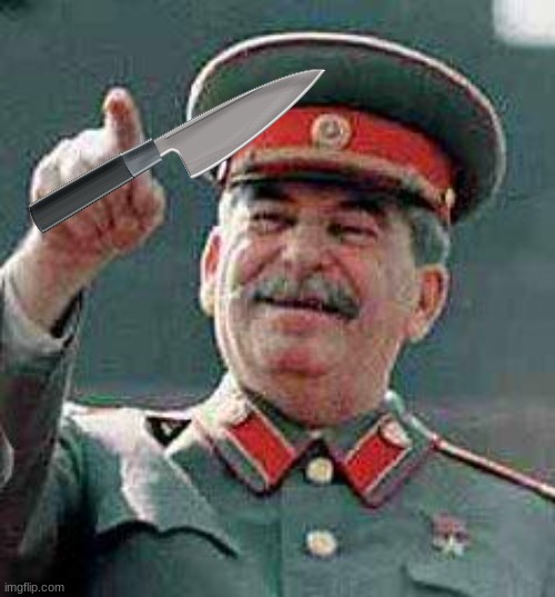 Stalin says | image tagged in stalin says | made w/ Imgflip meme maker