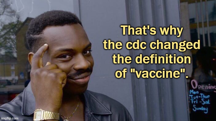 Roll Safe Think About It Meme | That's why the cdc changed the definition of "vaccine". | image tagged in memes,roll safe think about it | made w/ Imgflip meme maker