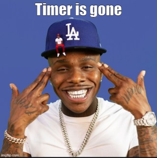 LESS GOOO | Timer is gone | image tagged in baby on baby album cover dababy | made w/ Imgflip meme maker