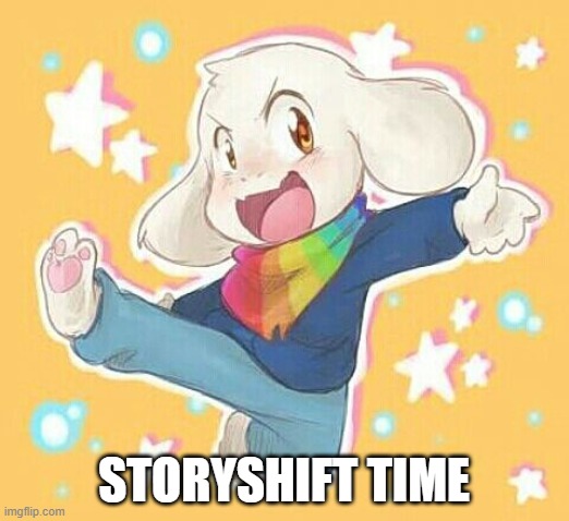 Starting off on the Storyshift note | STORYSHIFT TIME | image tagged in storyshift asriel | made w/ Imgflip meme maker