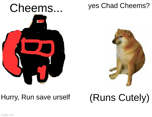 the virus is Spreading furthur | Cheems... yes Chad Cheems? Hurry, Run save urself; (Runs Cutely) | image tagged in memes,buff doge vs cheems | made w/ Imgflip meme maker