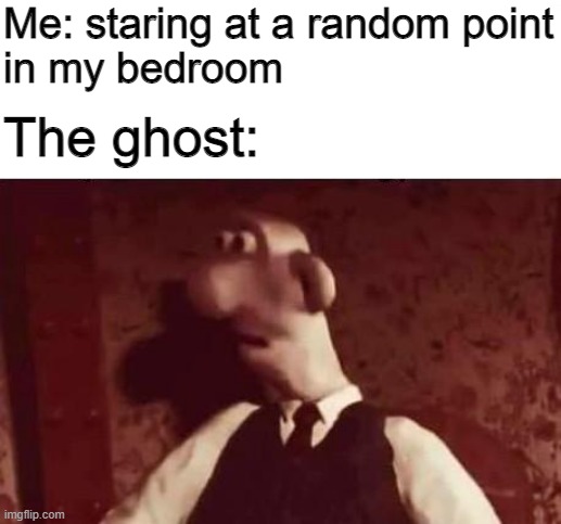 Unsettled Wallace | Me: staring at a random point in my bedroom; The ghost: | image tagged in unsettled wallace | made w/ Imgflip meme maker