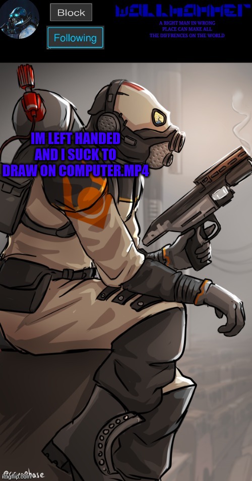 wallhamer | IM LEFT HANDED AND I SUCK TO DRAW ON COMPUTER.MP4 | image tagged in wallhamer | made w/ Imgflip meme maker