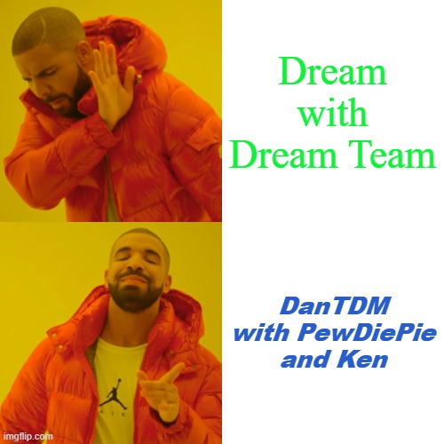 Drake Hotline Bling | Dream with Dream Team; DanTDM with PewDiePie and Ken | image tagged in memes,drake hotline bling | made w/ Imgflip meme maker