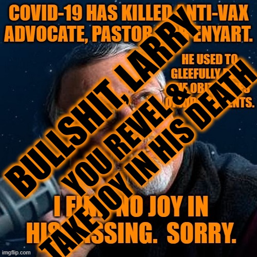 BULLSHIT, LARRY YOU REVEL & TAKE JOY IN HIS DEATH | made w/ Imgflip meme maker