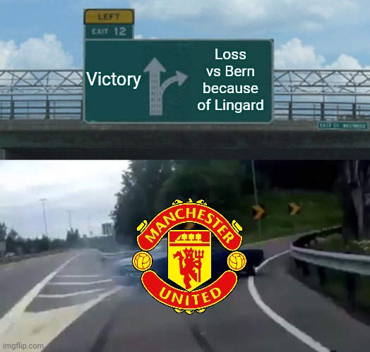 YB Bern 2:1 ManU | Victory; Loss vs Bern because of Lingard | image tagged in memes,left exit 12 off ramp,bern,manchester united,champions league | made w/ Imgflip meme maker