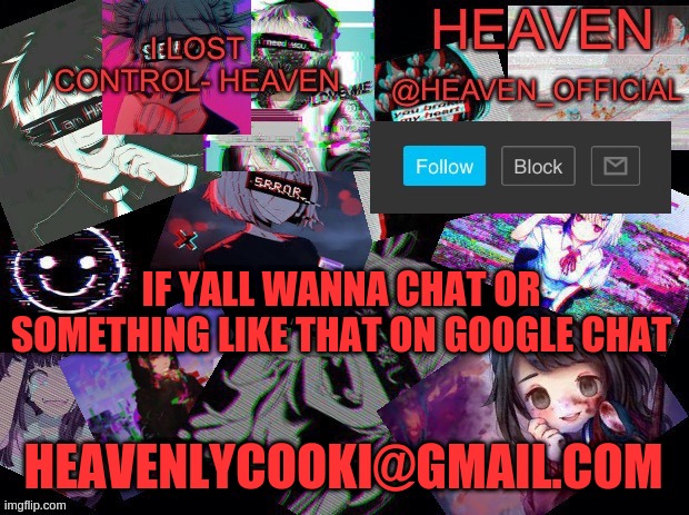 heavenlycooki@gmail.com TALK TO MEEEE | IF YALL WANNA CHAT OR SOMETHING LIKE THAT ON GOOGLE CHAT; HEAVENLYCOOKI@GMAIL.COM | image tagged in heavenly | made w/ Imgflip meme maker