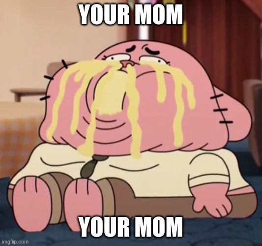 YOUR MOM; YOUR MOM | made w/ Imgflip meme maker