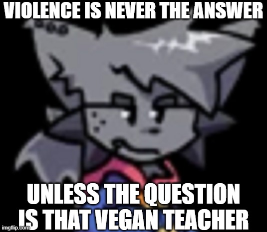 Kapi stare | VIOLENCE IS NEVER THE ANSWER UNLESS THE QUESTION IS THAT VEGAN TEACHER | image tagged in kapi stare | made w/ Imgflip meme maker