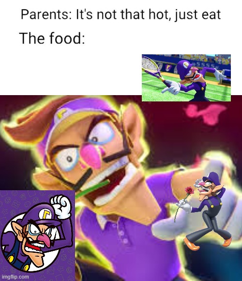 ThE fOoD iSnT tHaT hOt | image tagged in waluigi,meme,stop reading the tags,please,stop it get some help,mom pick me up i'm scared | made w/ Imgflip meme maker
