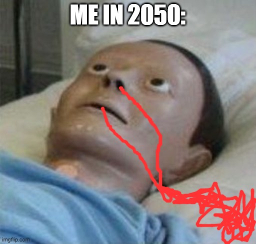 cpr dummy | ME IN 2050: | image tagged in cpr dummy | made w/ Imgflip meme maker