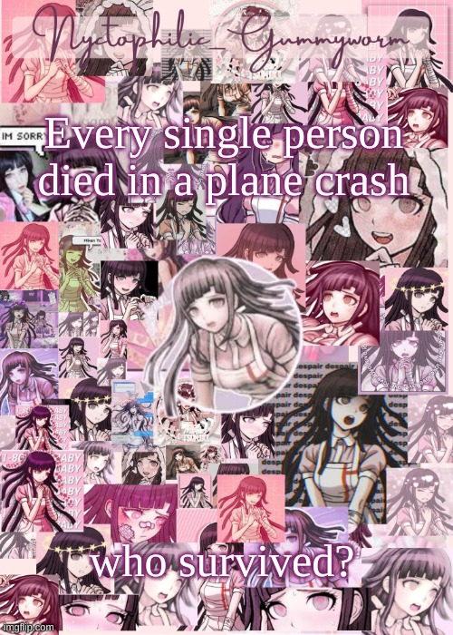 This stumped me- | Every single person died in a plane crash; who survived? | image tagged in updated gummyworm mikan temp cause they tinker too much- | made w/ Imgflip meme maker