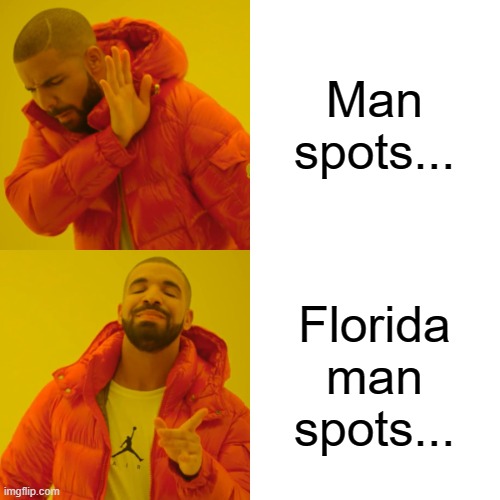 Man spots... Florida man spots... | image tagged in memes,drake hotline bling | made w/ Imgflip meme maker