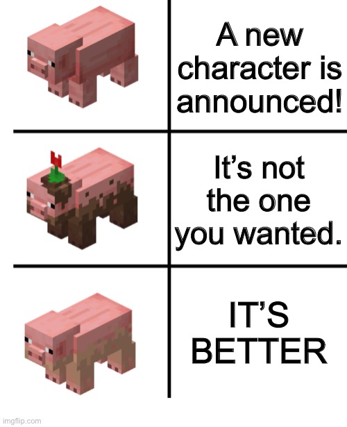Pig, Muddy Pig, and Dirty Pig | A new character is announced! It’s not the one you wanted. IT’S BETTER | image tagged in pig muddy pig and dirty pig | made w/ Imgflip meme maker
