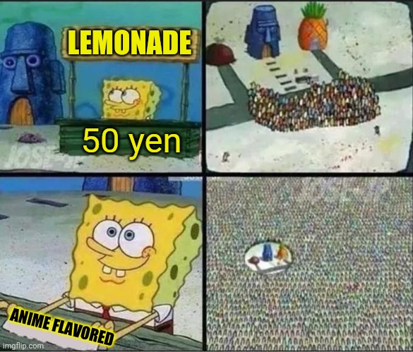 Anime lemonade! | LEMONADE; 50 yen; ANIME FLAVORED | image tagged in spongebob lemonade,anime,lemonade,spongebob | made w/ Imgflip meme maker