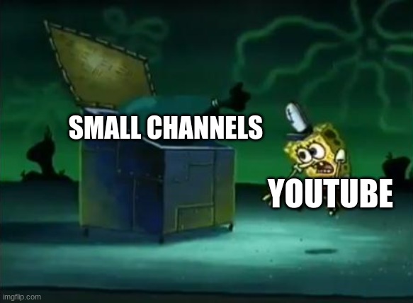 Taking out the trash | SMALL CHANNELS; YOUTUBE | image tagged in taking out the trash | made w/ Imgflip meme maker