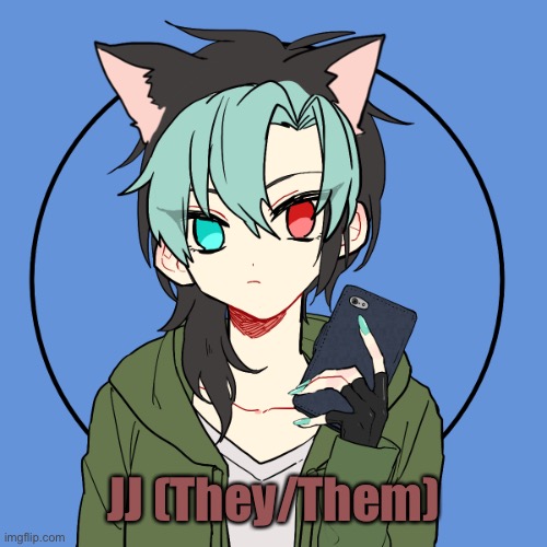 JJ (They/Them) | made w/ Imgflip meme maker