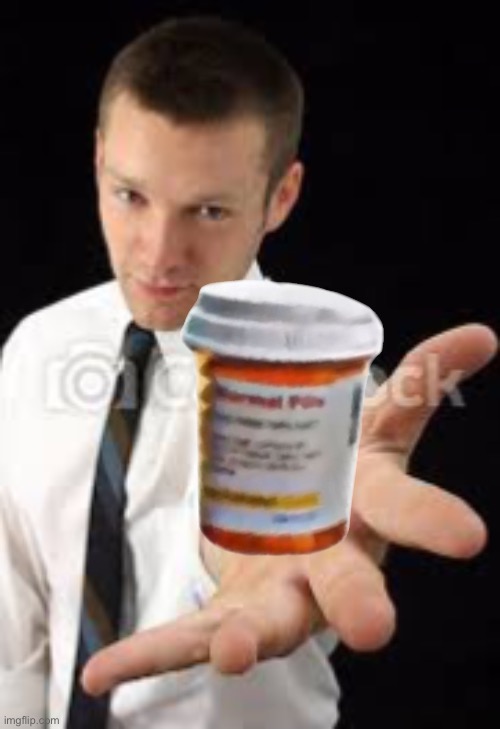 Take your pills | image tagged in guy reaching out | made w/ Imgflip meme maker