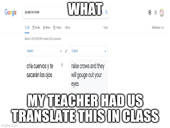 wow kinda violent | WHAT; MY TEACHER HAD US TRANSLATE THIS IN CLASS | image tagged in school,funny | made w/ Imgflip meme maker