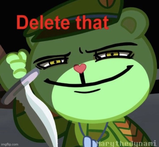 Fliqpy Delete That | image tagged in fliqpy delete that | made w/ Imgflip meme maker