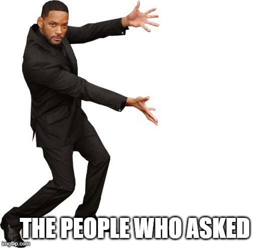 Tada Will smith | THE PEOPLE WHO ASKED | image tagged in tada will smith | made w/ Imgflip meme maker