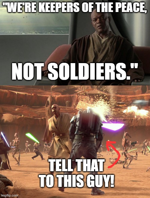 RIP Jango Feet |  "WE'RE KEEPERS OF THE PEACE, NOT SOLDIERS."; TELL THAT TO THIS GUY! | image tagged in mace windu jedi council,jango fett dead | made w/ Imgflip meme maker