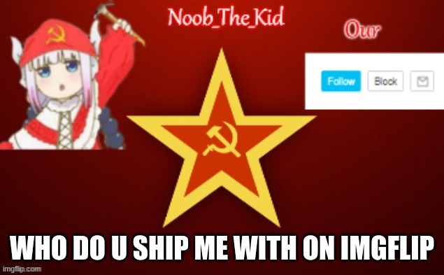 who | WHO DO U SHIP ME WITH ON IMGFLIP | image tagged in noob_the_kid ussr temp | made w/ Imgflip meme maker