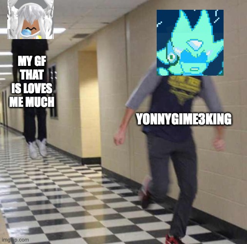 getting chased by my gf | MY GF THAT IS LOVES ME MUCH; YONNYGIME3KING | image tagged in floating boy chasing running boy | made w/ Imgflip meme maker