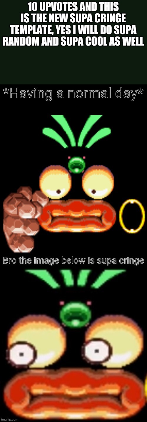 Yeah | 10 UPVOTES AND THIS IS THE NEW SUPA CRINGE TEMPLATE, YES I WILL DO SUPA RANDOM AND SUPA COOL AS WELL | image tagged in you will find your soulmate if you read this | made w/ Imgflip meme maker