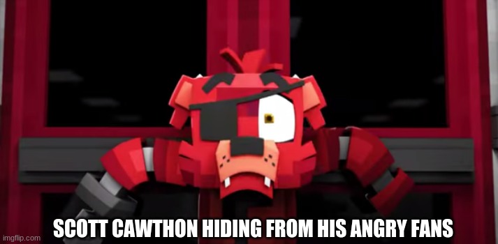 scott and angry fans | SCOTT CAWTHON HIDING FROM HIS ANGRY FANS | image tagged in scott cawthon | made w/ Imgflip meme maker