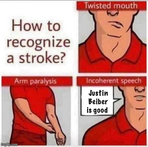 LOL | Justin Beiber is good | image tagged in how to recognize a stroke,justin bieber,funny | made w/ Imgflip meme maker