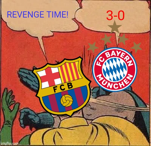 Barcelona 0-3 Bayern Munich | REVENGE TIME! 3-0 | image tagged in memes,batman slapping robin,barcelona,bayern munich,champions league,funny | made w/ Imgflip meme maker