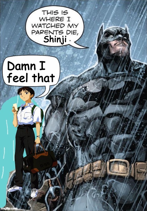 Okay, Shinji | Shinji; Damn I feel that | image tagged in this is where i watched my parents die,memes,funny | made w/ Imgflip meme maker