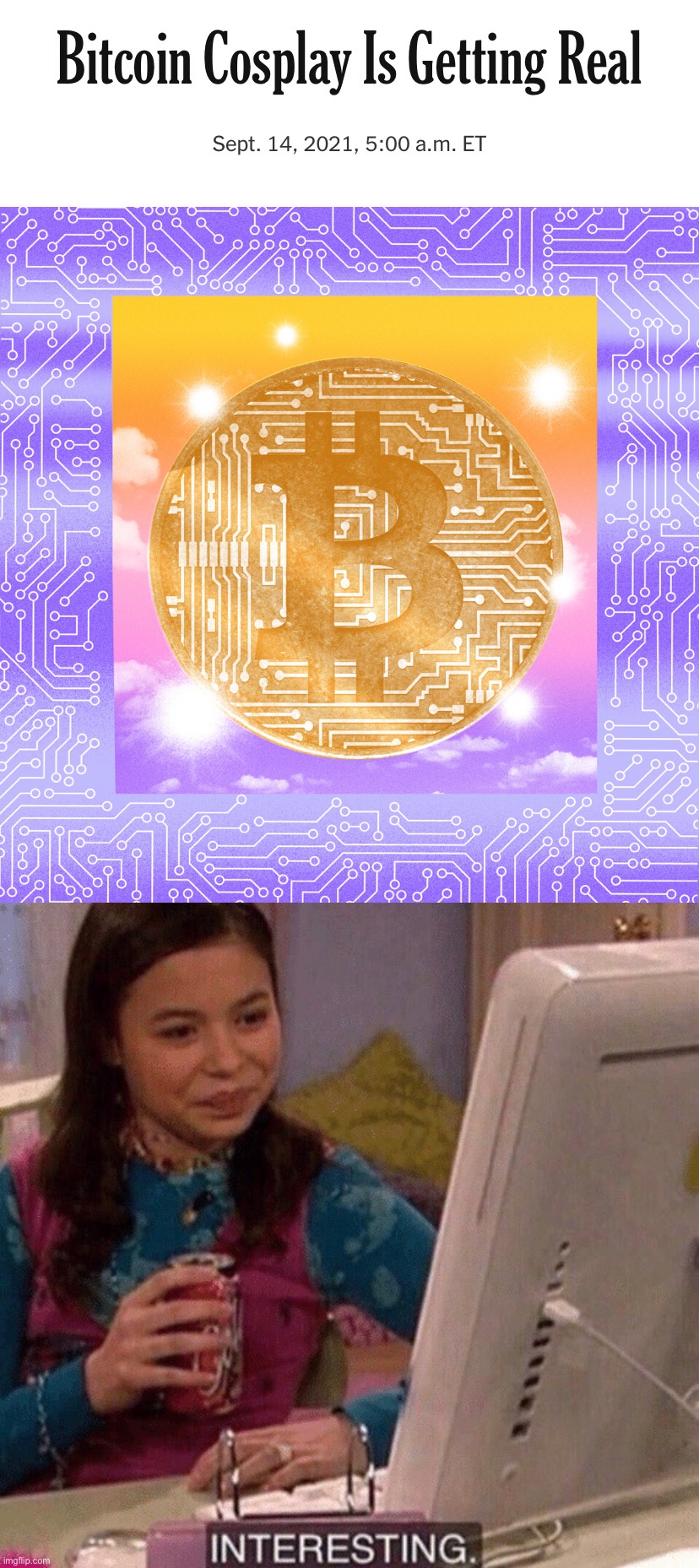 Bitcoin is an interesting niche product but not actually all that useful to average people. It’s like digitized gold | image tagged in icarly interesting,bitcoin,cryptocurrency,crypto,currency,money | made w/ Imgflip meme maker