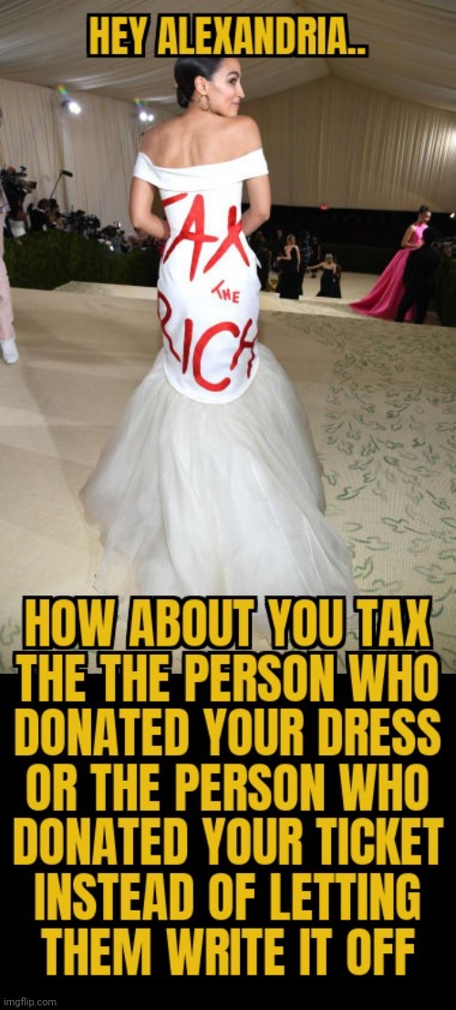 WILL THE 30,000 DOLLAR TICKET BE CONSIDERED EARNED INCOME FOR HER ? | image tagged in crazy aoc,hypocrisy,stupid liberals | made w/ Imgflip meme maker