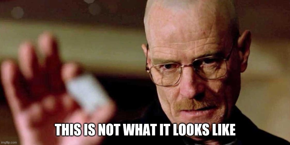 This is not meth breaking bad Walter White | THIS IS NOT WHAT IT LOOKS LIKE | image tagged in this is not meth breaking bad walter white | made w/ Imgflip meme maker