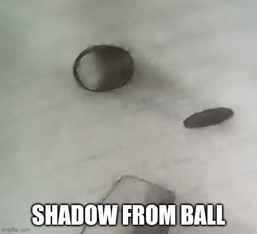 SHADOW FROM BALL | made w/ Imgflip meme maker